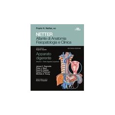 Netter Atlante di Anatomia Fisiopatologia e Clinica Apparato Digerente Tratto Digestivo Superiore Vol.1 di Netter, Reynolds