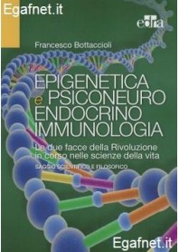 Epigenetica E Psiconeuroendocrinoimmunologia di Francesco Bottaccioli