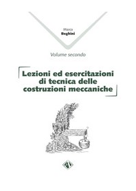 Lezioni ed Esercitazioni di Tecnica delle Costruzioni Meccaniche Vol.II di Beghini