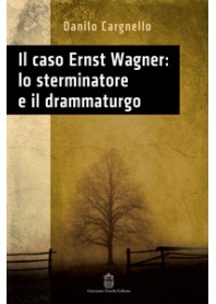 Il Caso Ernst Wagner: lo Sterminatore e il Drammaturgo di Cargnello