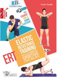 elastic resistance training per l'allenamento sportivo e per il wellness. 131 esercizi con le bande elastiche