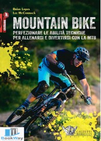 mountain bike. perfezionare le abilitÀ tecniche per allenarsi e divertirsi con la mtb