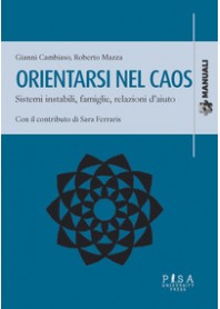ORIENTARSI NEL CAOS. SISTEMI INSTABILI, FAMIGLIE E RELAZIONI D'AIUTO di CAMBIASO GIANNI MAZZA ROBERTO