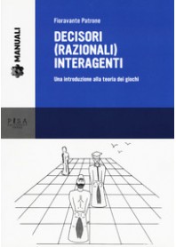 DECISORI (RAZIONALI) INTERAGENTI. UNA INTRODUZIONE ALLA TEORIA DEI GIOCHI di PATRONE FIORAVANTE
