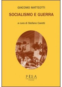 SOCIALISMO E GUERRA di MATTEOTTI GIACOMO CARETTI S. (CUR.)