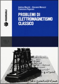 PROBLEMI DI ELETTROMAGNETISMO CLASSICO di MACCHI ANDREA MORUZZI GIOVANNI
