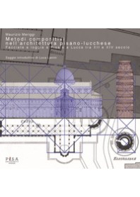 METODI COMPOSITIVI NELL'ARCHITETTURA PISANO-LUCCHESE. FACCIATE A LOGGIA A PISA E A LUCCA TRA XII... di MERIGGI MAURIZIO