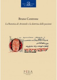 RETORICA DI ARISTOTELE E LA DOTTRINA DELLE PASSIONI (LA) di CENTRONE BRUNO