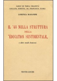 '48 NELLA STRUTTURA DELL'«EDUCATION SENTIMENTALE» E ALTRI STUDI FRANCESI (IL) di MARANINI LORENZA