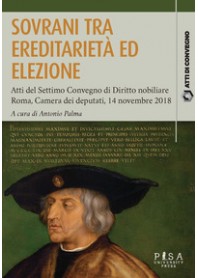 SOVRANI TRA EREDITARIETA' ED ELEZIONE. ATTI DEL SETTIMO CONVEGNO DI DIRITTO NOBILIARE (ROMA, 14 ...