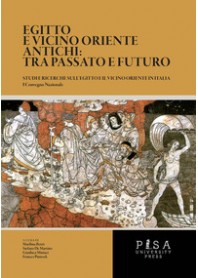 EGITTO E VICINO ORIENTE ANTICHI: TRA PASSATO E FUTURO. STUDI E RICERCHE SULL'EGITTO E IL VICINO ...