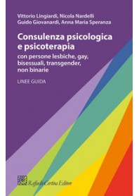 CONSULENZA PSICOLOGICA E PSICOTERAPIA CON PERSONE LESBICHE, GAY, BISESSUALI, TRANSGENDER, NON BI... di LINGIARDI VITTORIO GIOVAN