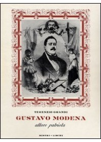 GUSTAVO MODENA. ATTORE E PATRIOTA di GRANDI TERENZIO