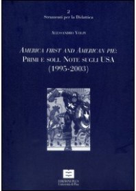 AMERICA FIRST AND AMERICAN PIE: PRIMI E SOLI. NOTE SUGLI USA (1995-2003) di VOLPI ALESSANDRO