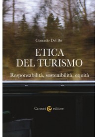 ETICA DEL TURISMO. RESPONSABILITA', SOSTENIBILITA', EQUITA' di DEL BO' CORRADO