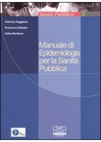 MANUALE DI EPIDEMIOLOGIA PER LA SANITA' PUBBLICA di FAGGIANO FABRIZIO DONATO FRANC