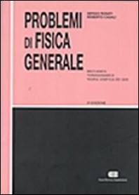 PROBLEMI DI FISICA GENERALE. MECCANICA, TERMODINAMICA, TEORIA CINETICA DEI GAS di ROSATI SERGIO CASALI ROBERTO