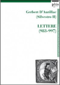 GERBERT D'AURILLAC (SILVESTRO II). LETTERE (983-997)