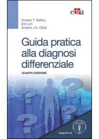 GUIDA PRATICA ALLA DIAGNOSI DIFFERENZIALE di RAFTERY ANDREW T. LIM ERIC Ö