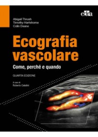 ECOGRAFIA VASCOLARE COME PERCHE' E QUANDO di THRUSH ABIGAIL HARTSHORNE TIM