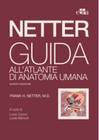 NETTER GUIDA ALL'ATLANTE DI ANATOMIA UMANA QUINTA EDIZIONE di NETTER FRANK H.