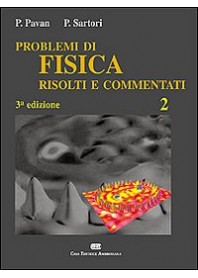 PROBLEMI DI FISICA 2 RISOLTI E COMMENTATI di PAVAN PIETRO, SARTORI PAOLO