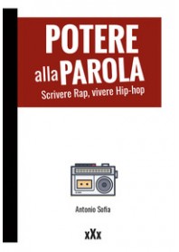 POTERE ALLA PAROLA. SCRIVERE RAP, VIVERE HIP-HOP di SOFIA ANTONIO
