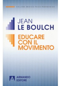 EDUCARE CON IL MOVIMENTO di LE BOULCH JEAN