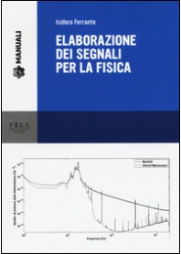 ELABORAZIONE DEI SEGNALI PER LA FISICA di FERRANTE ISIDORO