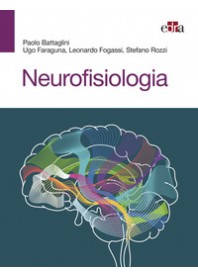 NEUROFISIOLOGIA di BATTAGLINI PAOLO FARAGUNA UGO