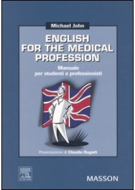ENGLISH FOR THE MEDICAL PROFESSION. MANUALE PER STUDENTI E PROFESSORI di JOHN MICHAEL