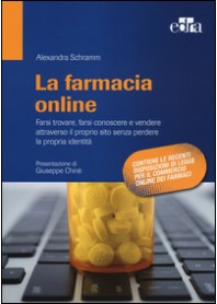 FARMACIA ONLINE. FARSI TROVARE, FARSI CONOSCERE E VENDERE ATTRAVERSO IL PROPRIO SITO SENZA PERDE... di SCHRAMM ALEXANDRA LOMBARD