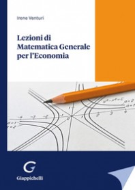 LEZIONI DI MATEMATICA GENERALE PER L'ECONOMIA di VENTURI IRENE
