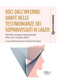 VOCI DALL'INFERNO: DANTE NELLE TESTIMONIANZE DEI SOPRAVVISSUTI AI LAGER. ATTI DEL CONVEGNO INTER...