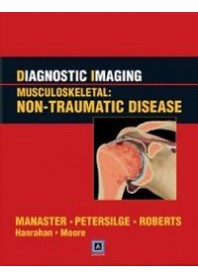 Diagnostic Imaging Musculoskeletal: Non-Traumatic Disease di  B. J. Manaster, Catherine C. Roberts, Cheryl A. Petersilge
