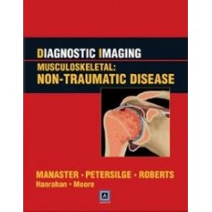 Diagnostic Imaging Musculoskeletal: Non-Traumatic Disease di  B. J. Manaster, Catherine C. Roberts, Cheryl A. Petersilge