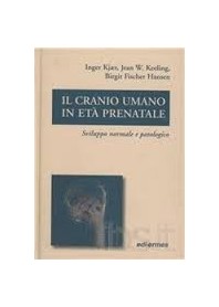 Il Cranio Umano In Eta' Prenatale - Sviluppo Normale E Patologico di Kjaer, Keeling, Hansen
